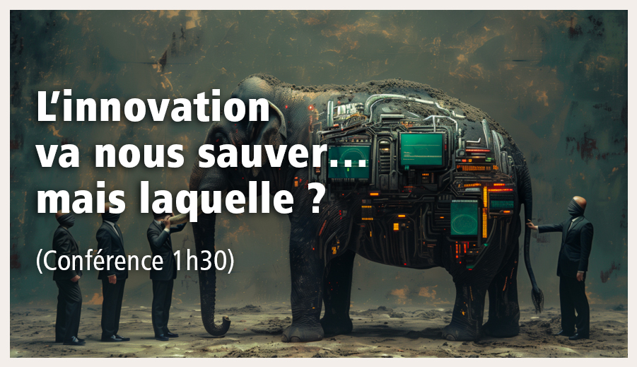 L’innovation va nous sauver… mais laquelle ? (1h30) - Bruno Markov